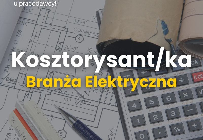 Kosztorysant/ka – branża elektryczna