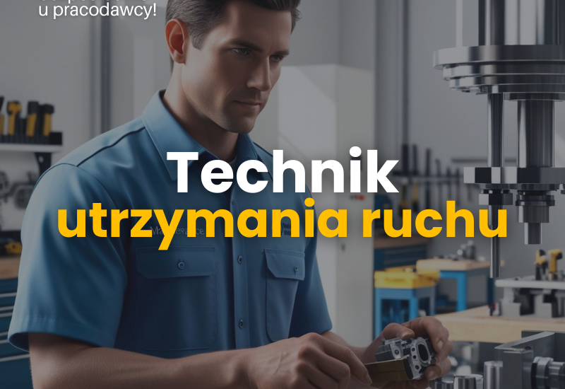 Technik utrzymania ruchu – Produkcja, Maszyny, Mechanika ZGIERZ