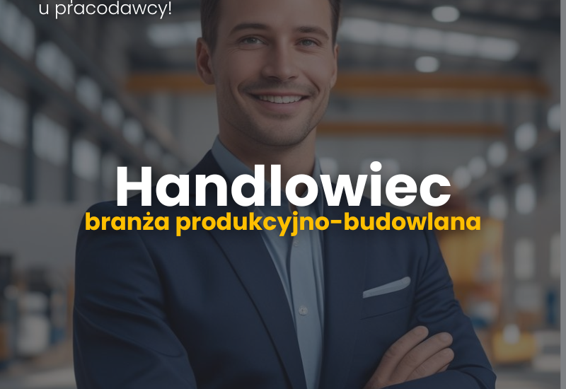 Handlowiec – branża produkcyjno-budowlana – praca biurowa
